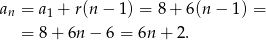 a = a + r(n − 1) = 8 + 6(n − 1) = n 1 = 8 + 6n − 6 = 6n + 2. 