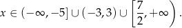  [ ) x ∈ (− ∞ ,− 5]∪ (− 3,3) ∪ 7-,+∞ . 2 