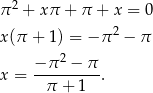  2 π + xπ + π + x = 0 x (π + 1) = − π 2 − π 2 x = −-π--−-π-. π + 1 