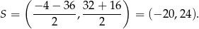  ( − 4 − 36 32+ 16) S = ---------,-------- = (− 20,2 4). 2 2 