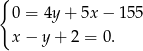 { 0 = 4y + 5x − 1 55 x − y + 2 = 0. 