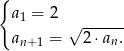 { a1 = 2 √ ------ an+ 1 = 2 ⋅an. 