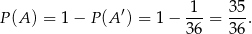  ′ -1- 35- P(A ) = 1 − P (A ) = 1 − 36 = 36 . 