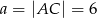 a = |AC | = 6 