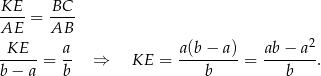 KE-- BC-- AE = AB 2 -KE---= a- ⇒ KE = a(b−--a)-= ab-−-a--. b − a b b b 