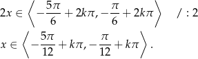  ⟨ ⟩ 2x ∈ − 5-π + 2kπ ,− π- + 2kπ / : 2 6 6 ⟨ 5π π ⟩ x ∈ − --- + kπ ,− ---+ kπ . 12 12 