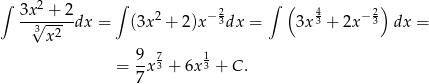 ∫ 2 ∫ ∫ ( ) 3x√-+-2-dx = (3x 2 + 2 )x− 23dx = 3x 43 + 2x − 23 dx = 3 x2 9 7 1 = --x3 + 6x 3 + C . 7 