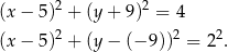  2 2 (x− 5) + (y+ 9) = 4 2 2 2 (x− 5) + (y− (− 9 )) = 2 . 