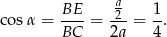  a BE-- 2-- 1- cosα = BC = 2a = 4 . 