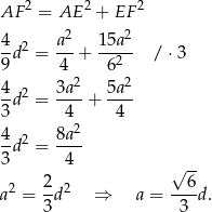  2 2 2 AF = AE + EF 4-2 a2- 15a2- 9d = 4 + 62 / ⋅3 2 2 4d2 = 3a--+ 5a-- 3 4 4 4 8a2 -d2 = ---- 3 4 √ -- 2 2- 2 --6- a = 3d ⇒ a = 3 d. 