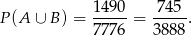  1490- 74-5- P(A ∪ B) = 7776 = 3888 . 