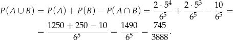  2⋅-54 2-⋅53 10- P(A ∪ B) = P (A )+ P (B) − P (A ∩ B) = 65 + 65 − 65 = 1250 + 250 − 10 1490 745 = ----------------= -----= -----. 6 5 65 38 88 