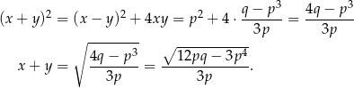  q− p3 4q− p3 (x+ y)2 = (x − y)2 + 4xy = p2 + 4⋅ -------= -------- -------- 3p 3p ∘ 3 ∘ ----------4 x+ y = 4q−--p--= --12pq-−-3p--. 3p 3p 