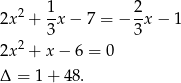  1 2 2x2 + -x − 7 = − -x − 1 3 3 2x2 + x− 6 = 0 Δ = 1 + 48 . 