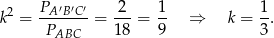 k2 = PA′B′C-′= 2--= 1- ⇒ k = 1. PABC 18 9 3 