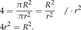  2 2 4 = πR---= R-- / ⋅r2 πr2 r2 4r2 = R 2. 