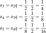  1- 1- 1- a3 = a2q = 2 ⋅ 2 = 4 1 1 1 a4 = a3q = -⋅ --= -- 4 2 8 a = a q = 1⋅ 1-= 1-- 5 4 8 2 16 