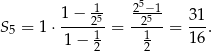  1− 15 25−51 3 1 S 5 = 1⋅ ----21--= --21-- = ---. 1 − 2 2 1 6 