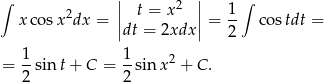 ∫ || 2 || 1 ∫ x cos x2dx = || t = x || = -- co stdt = dt = 2xdx 2 1 1 2 = 2-sin t+ C = 2 sin x + C. 