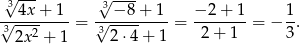 √3--- √3---- √-4x-+-1--= √-−-8-+-1-= −-2-+-1 = − 1. 3 2x2 + 1 3 2⋅4 + 1 2 + 1 3 