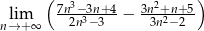  ( 7n3−-3n+-4- 3n2+n+5-) nl→im+∞ 2n3−3 − 3n2−2 