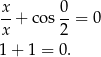 x-+ cos 0-= 0 x 2 1+ 1 = 0. 
