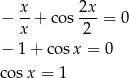  x- 2x- − x + cos 2 = 0 − 1 + co sx = 0 cosx = 1 