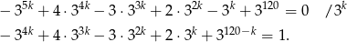  5k 4k 3k 2k k 120 k − 3 + 4 ⋅3 − 3⋅3 + 2 ⋅3 − 3 + 3 = 0 /3 − 3 4k + 4 ⋅33k − 3⋅3 2k + 2 ⋅3k + 3120−k = 1. 