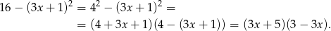  2 2 2 16 − (3x + 1) = 4 − (3x + 1 ) = = (4 + 3x + 1 )(4− (3x + 1)) = (3x + 5)(3 − 3x ). 