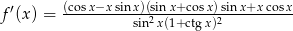  ′ (cosx−x-sinx)(sinx+cosx)sin-x+xcosx- f (x) = sin2x(1+ctgx)2 