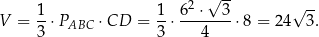  √ -- 1- 1- 62 ⋅--3 √ -- V = 3 ⋅PABC ⋅CD = 3 ⋅ 4 ⋅ 8 = 24 3. 