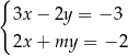 { 3x− 2y = − 3 2x+ my = − 2 