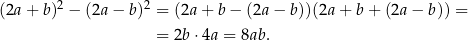 (2a+ b)2 − (2a − b )2 = (2a+ b− (2a− b))(2a+ b+ (2a− b)) = = 2b⋅ 4a = 8ab. 