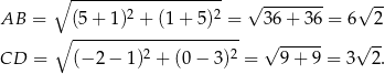  ∘ ------------------- √ -------- √ -- AB = (5+ 1)2 + (1+ 5 )2 = 36+ 36 = 6 2 ∘ --------------------- 2 2 √ ------ √ -- CD = (− 2− 1) + (0− 3) = 9+ 9 = 3 2. 