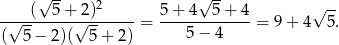  √ -- 2 √ -- √ -- -√--(--5-+√2)------= 5+--4--5+--4-= 9 + 4 5 . ( 5 − 2)( 5 + 2) 5 − 4 