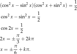  1 (co s2x − sin2x )(cos2x + sin2x ) = -- 2 cos2x − sin2 x = 1- 2 1 cos2x = 2- π 2x = ± --+ 2kπ 3 x = ± π-+ kπ. 6 