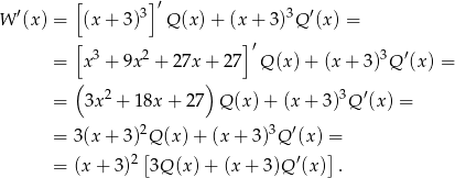  [ ] W ′(x) = (x + 3)3 ′Q (x) + (x + 3)3Q ′(x) = [ 3 2 ]′ 3 ′ = x + 9x + 27x + 27 Q (x) + (x + 3) Q (x ) = ( 2 ) 3 ′ = 3x + 18x + 27 Q (x)+ (x + 3) Q (x ) = 2 3 ′ = 3(x + 3) Q (x) + (x + 3) Q (x) = = (x + 3)2[3Q (x )+ (x + 3)Q ′(x)] . 