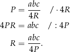  abc P = ---- / ⋅4R 4R 4P R = abc / : 4P abc R = ---. 4P 