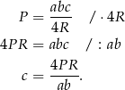  abc P = ---- / ⋅4R 4R 4P R = abc / : ab 4P R c = -ab--. 