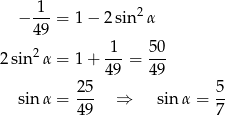  1 − ---= 1− 2sin2 α 49 2 -1- 50- 2sin α = 1+ 49 = 49 25 5 sinα = --- ⇒ sinα = -- 49 7 