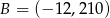 B = (− 1 2,210) 