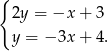 { 2y = −x + 3 y = − 3x+ 4. 