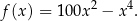  2 4 f(x) = 100x − x . 