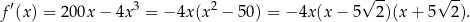  ′ 3 2 √ -- √ -- f (x) = 200x − 4x = − 4x(x − 50 ) = − 4x(x − 5 2)(x + 5 2). 