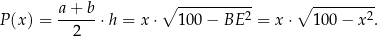  a-+-b- ∘ ----------2 ∘ --------2 P(x ) = 2 ⋅h = x ⋅ 1 00− BE = x ⋅ 100 − x . 