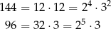  4 2 144 = 12⋅ 12 = 2 ⋅3 96 = 32⋅ 3 = 25 ⋅ 3 