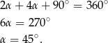  ∘ ∘ 2α + 4 α+ 90 = 360 6α = 270∘ α = 45∘. 