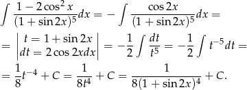 ∫ 2 ∫ -1−--2co-s-x-dx = − ---cos-2x----dx = (1 + sin2x )5 (1+ sin 2x)5 ||t = 1 + sin 2x || 1 ∫ dt 1 ∫ = || || = − -- -5-= − -- t−5dt = dt = 2cos 2xdx 2 t 2 1- −4 -1- ------1------- = 8 t + C = 8t4 + C = 8(1 + sin2x )4 + C. 