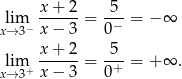  x-+-2- -5- lxi→m3− x − 3 = 0− = − ∞ lim x-+-2-= -5- = + ∞ . x→ 3+ x − 3 0+ 