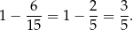 1− 6--= 1 − 2-= 3-. 15 5 5 